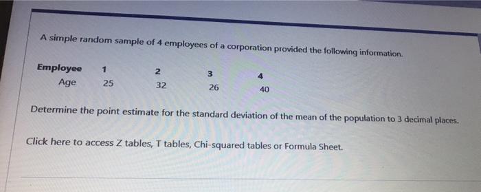 A Simple Random Sample Of 4 Employees Of A Corporation Provided The Following Information 1 Employee Age 2 3 25 32 26 40 1