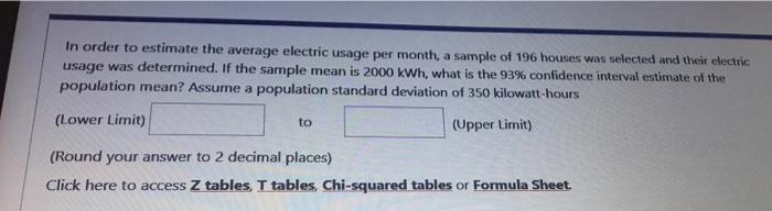 In Order To Estimate The Average Electric Usage Per Month A Sample Of 196 Houses Was Selected And Their Electric Usage 1