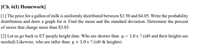 Ch 6 1 Homework 1 The Price For A Gallon Of Milk Is Uniformly Distributed Between 3 50 And 4 05 Write The Proba 1