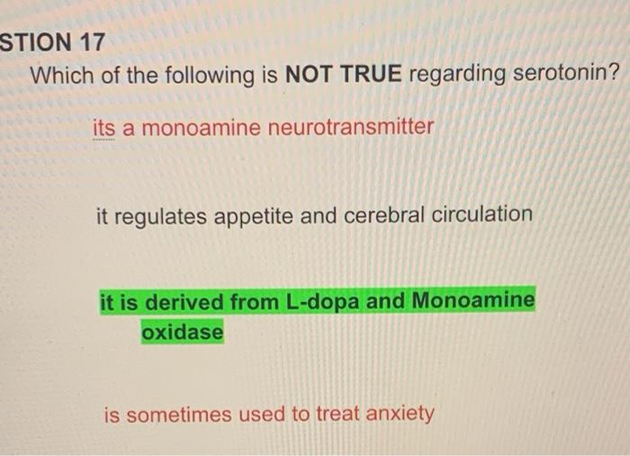Stion 17 Which Of The Following Is Not True Regarding Serotonin Its A Monoamine Neurotransmitter It Regulates Appetite 1