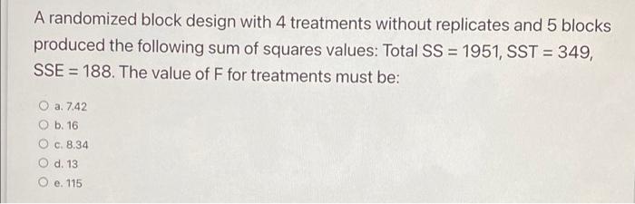 A Randomized Block Design With 4 Treatments Without Replicates And 5 Blocks Produced The Following Sum Of Squares Values 1