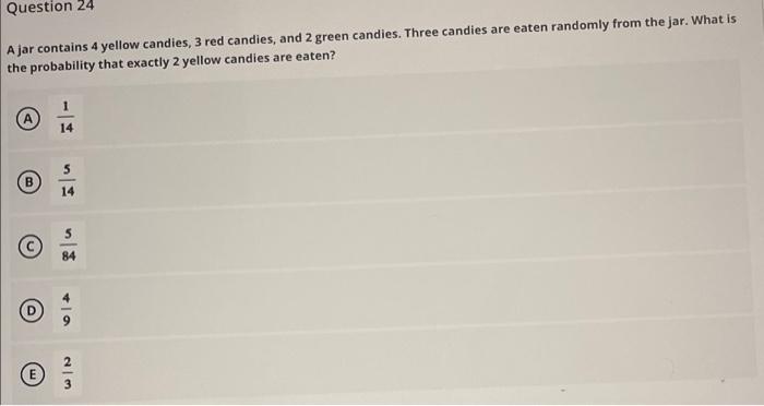 Question 24 Ajar Contains 4 Yellow Candies 3 Red Candies And 2 Green Candies Three Candies Are Eaten Randomly From Th 1