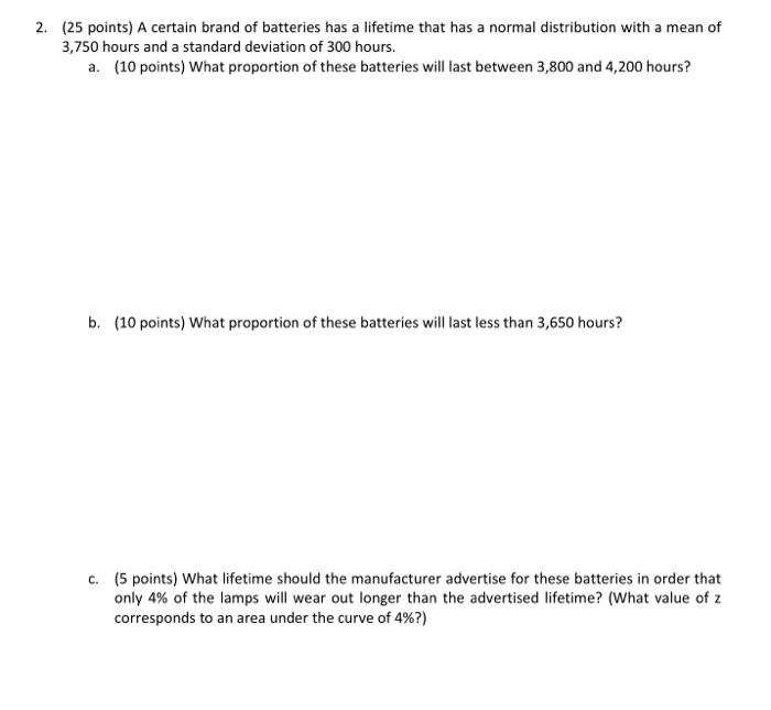 2 25 Points A Certain Brand Of Batteries Has A Lifetime That Has A Normal Distribution With A Mean Of 3 750 Hours And 1