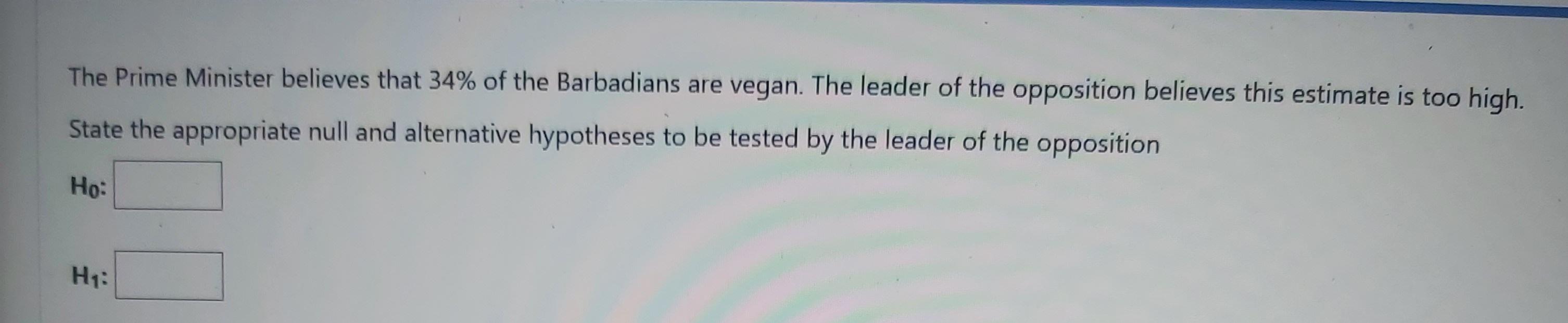 The Prime Minister Believes That 34 Of The Barbadians Are Vegan The Leader Of The Opposition Believes This Estimate Is 1