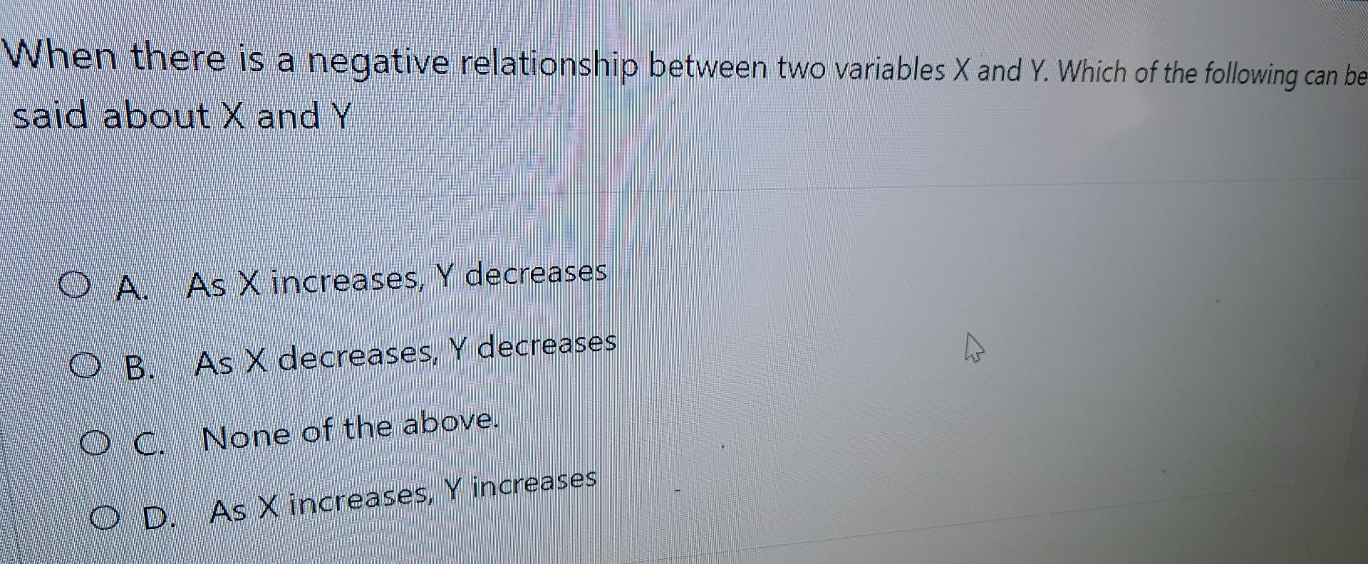 When There Is A Negative Relationship Between Two Variables X And Y Which Of The Following Can Be Said About X And Y O 1