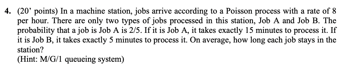 4 20 Points In A Machine Station Jobs Arrive According To A Poisson Process With A Rate Of 8 Per Hour There Are On 1