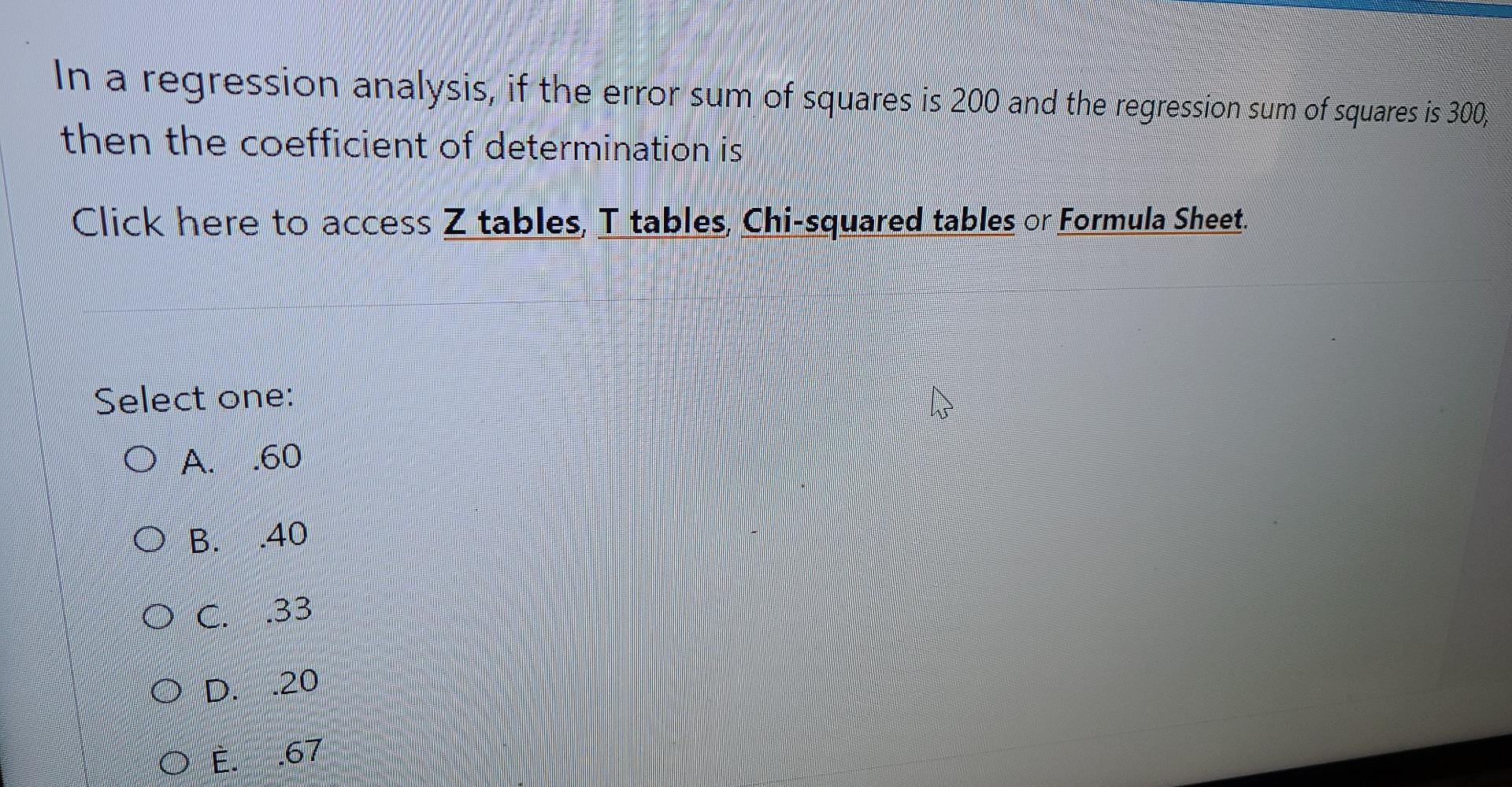 In A Regression Analysis If The Error Sum Of Squares Is 200 And The Regression Sum Of Squares Is 300 Then The Coeffici 1