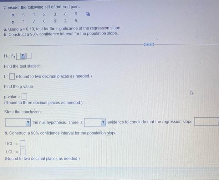 Brary Consider The Following Set Of Ordered Pairs X 5 1 2 6 Y 1 6 6 2 5 A Using 0 10 Test For The Significance Of The 2