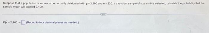 Suppose That A Population Is Known To Be Normally Distributed With 2 300 And A 220 A Random Sample Of Size N 8 Is S 1
