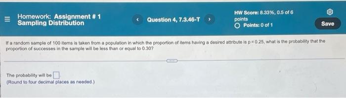 Homework Assignment 1 Sampling Distribution Question 4 7 3 46 T Hw Score 8 33 0 5 Of 6 Points O Points 0 Of 1 1