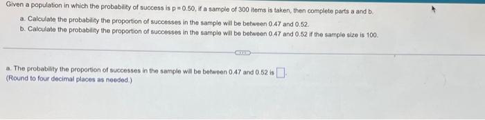 Given A Population In Which The Probability Of Success Is P 0 50 If A Sample Of 300 Items Is Taken Then Complete Parts 1
