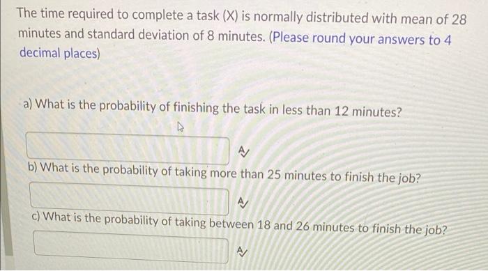 The Time Required To Complete A Task X Is Normally Distributed With Mean Of 28 Minutes And Standard Deviation Of 8 Min 1