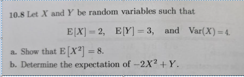 10 8 Let X And Y Be Random Variables Such That E X 2 E Y 3 And Var X 4 A Show That E X2 8 B Determine Th 1