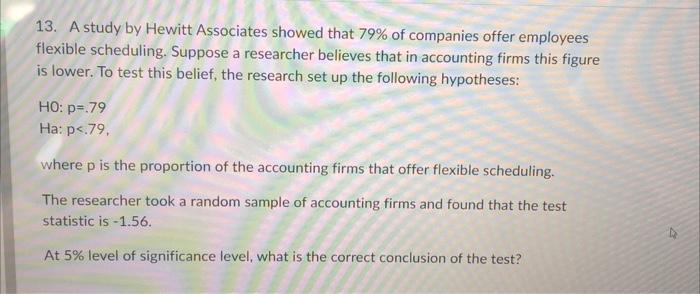 13 A Study By Hewitt Associates Showed That 79 Of Companies Offer Employees Flexible Scheduling Suppose A Researcher 1