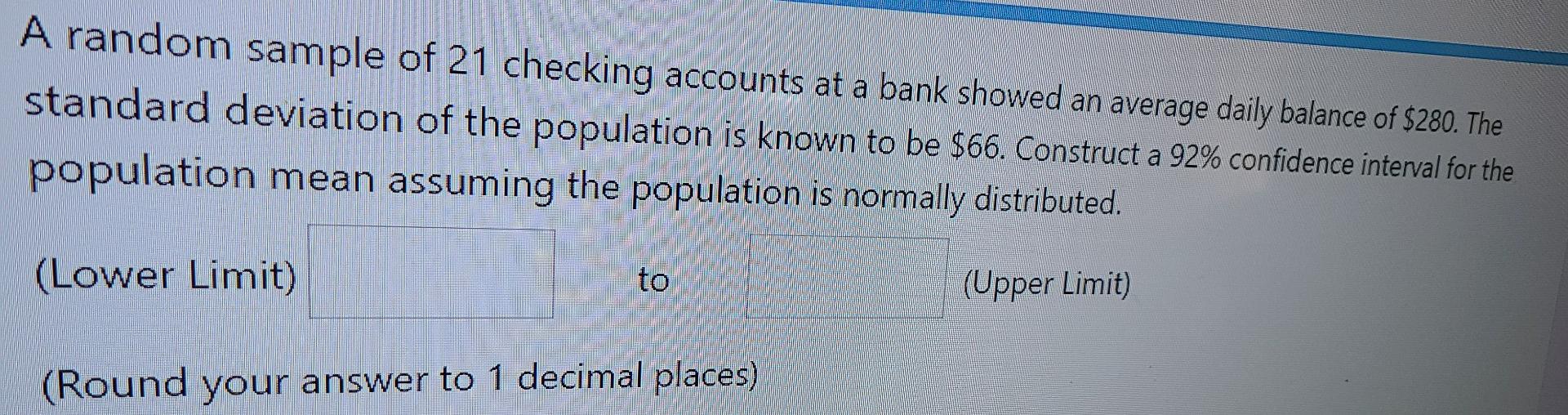A Random Sample Of 21 Checking Accounts At A Bank Showed An Average Daily Balance Of 280 The Standard Deviation Of The 1