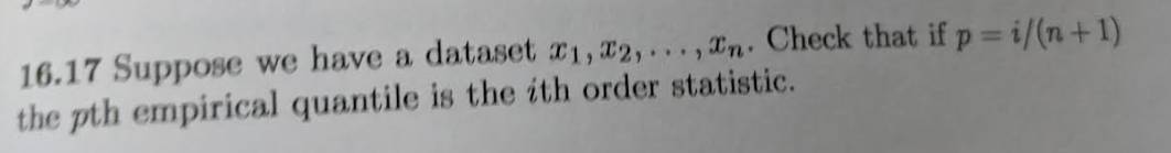 16 17 Suppose We Have A Dataset X1 02 N Check That If P I N 1 The Pth Empirical Quantile Is The Ith Order St 1