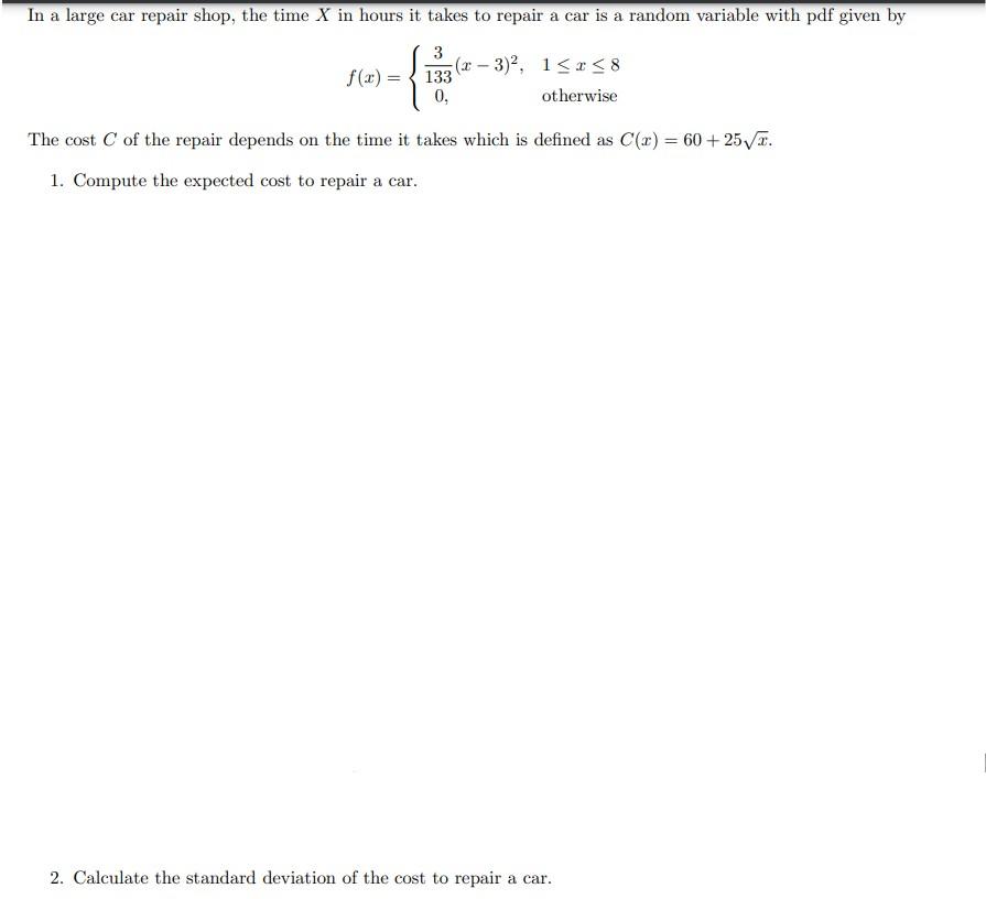 In A Large Car Repair Shop The Time X In Hours It Takes To Repair A Car Is A Random Variable With Pdf Given By 3 2 3 1