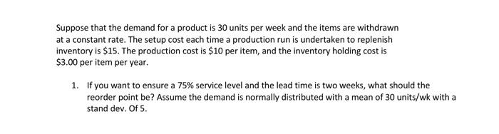 Suppose That The Demand For A Product Is 30 Units Per Week And The Items Are Withdrawn At A Constant Rate The Setup Cos 1