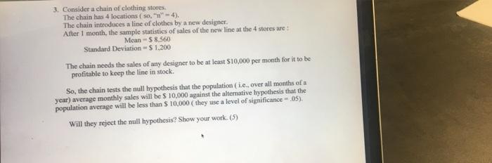 3 Consider A Chain Of Clothing Stores The Chain Has 4 Locations Som 4 The Chain Introduces A Line Of Clothes By A N 1