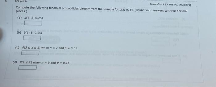 5 0 4 Points Devorestats 3 4 046 Mi 4678379 Compute The Following Binomial Probabilities Directly From The Formula F 1
