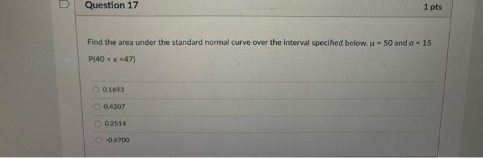 Question 16 1 Pts Suppose 56 Of The Area Under The Standard Normal Curve Lies To The Left Of Z Is Z Positive Or Negati 2