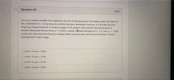 Question 24 1 Pts Let X Be A Random Variable That Represents The Ph Of Arterial Plasma For Healthy Adults The Mean Of 1