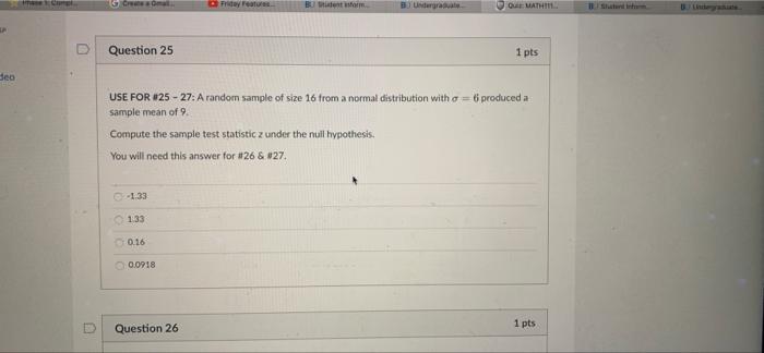 G C Fry Feature Bo Quathi D Question 25 1 Pts Dea Use For 25 27 A Random Sample Of Size 16 From A Normal Distributio 1
