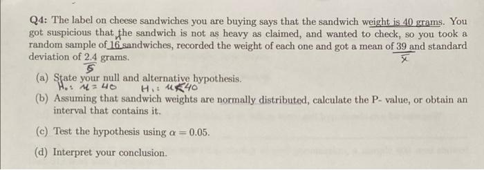 Q4 The Label On Cheese Sandwiches You Are Buying Says That The Sandwich Weight Is 40 Grams You Got Suspicious That The 1