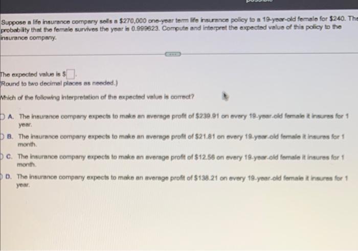 Suppose A Life Insurance Company Sols A 270 000 One Year Term Life Insurance Policy To A 19 Year Old Female For 240 T 1