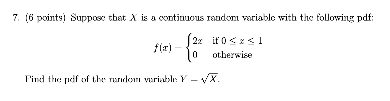 7 6 Points Suppose That X Is A Continuous Random Variable With The Following Pdf F X 2x If 0 X 1 0 Otherwis 1