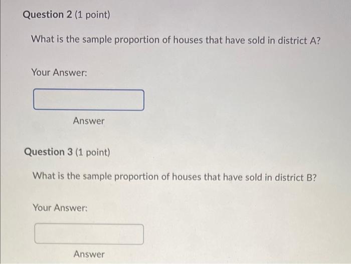 Question 2 1 Point What Is The Sample Proportion Of Houses That Have Sold In District A Your Answer Answer Question 1