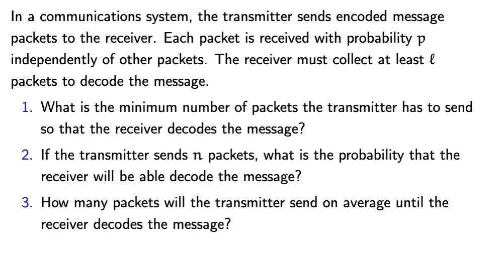 In A Communications System The Transmitter Sends Encoded Message Packets To The Receiver Each Packet Is Received With 1