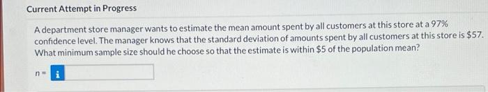 Current Attempt In Progress A Department Store Manager Wants To Estimate The Mean Amount Spent By All Customers At This 1