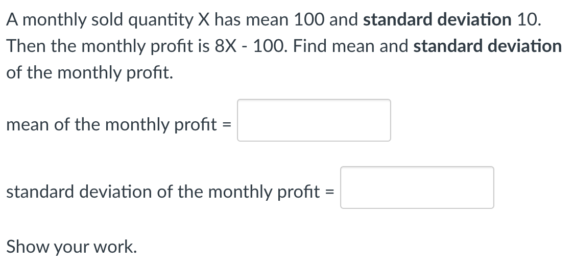 A Monthly Sold Quantity X Has Mean 100 And Standard Deviation 10 Then The Monthly Profit Is 8x 100 Find Mean And Sta 1