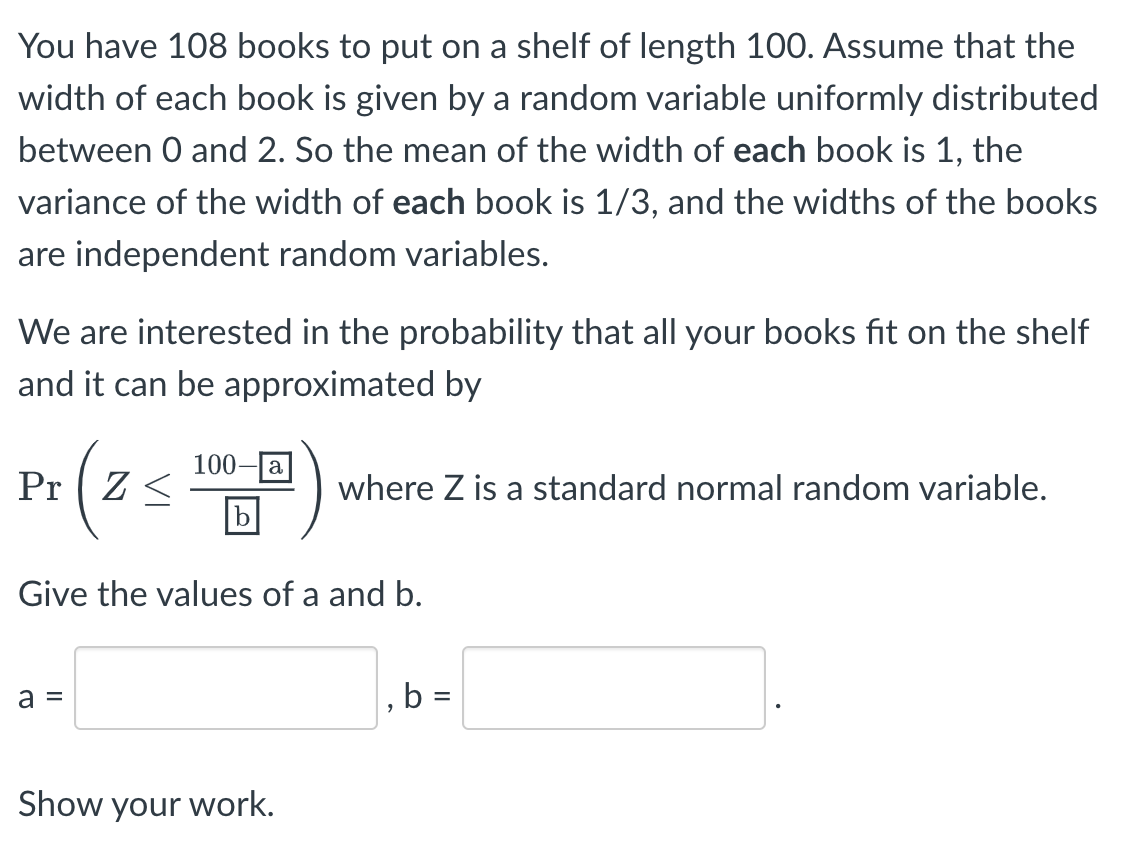 You Have 108 Books To Put On A Shelf Of Length 100 Assume That The Width Of Each Book Is Given By A Random Variable Uni 1