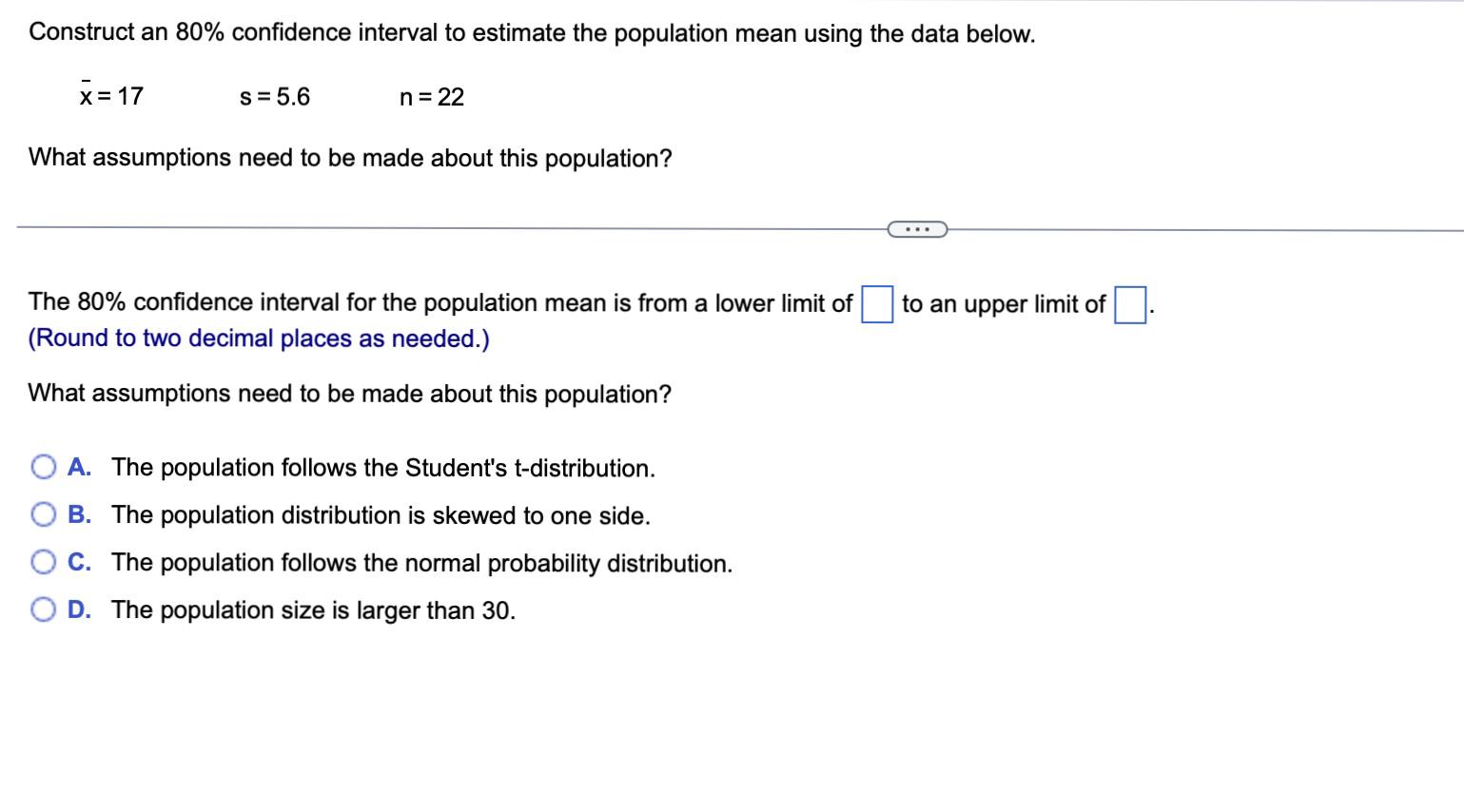 Construct An 80 Confidence Interval To Estimate The Population Mean Using The Data Below X 17 S 5 6 N 22 What Assu 1