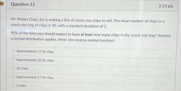Question 12 3 13 Pts Mr Potato Chips Inc Is Making A Line Of Snack Size Chips To Sell The Mean Number Of Chips In A S 1