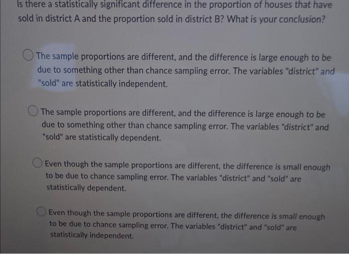 Is There A Statistically Significant Difference In The Proportion Of Houses That Have Sold In District A And The Proport 1
