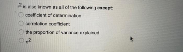 Z O Ooo 2 Is Also Known As All Of The Following Except Coefficient Of Determination Correlation Coefficient The Proport 1