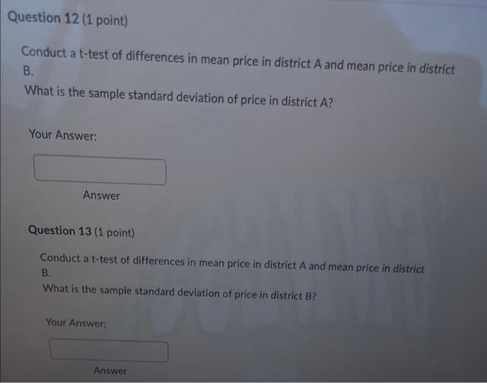 Question 12 1 Point Conduct A T Test Of Differences In Mean Price In District A And Mean Price In District B What Is 1