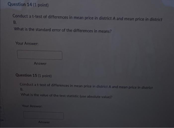 Question 14 1 Point Conduct A T Test Of Differences In Mean Price In District A And Mean Price In District B What Is 1