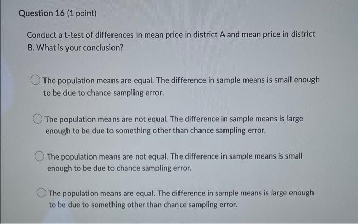 Question 16 1 Point Conduct A T Test Of Differences In Mean Price In District A And Mean Price In District B What Is 5
