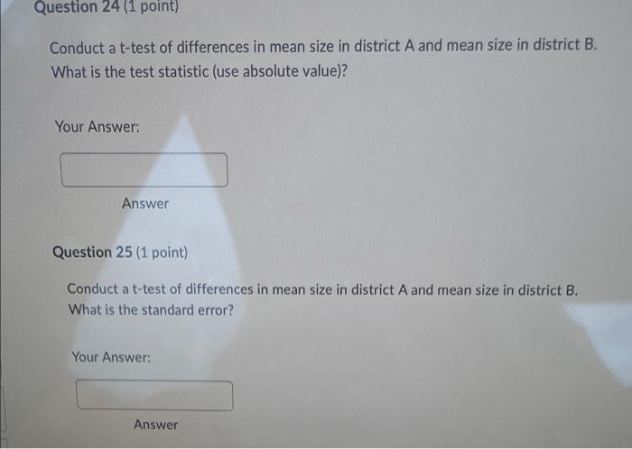 Question 24 1 Point Conduct A T Test Of Differences In Mean Size In District A And Mean Size In District B What Is Th 1