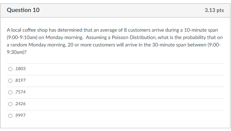Question 10 3 13 Pts A Local Coffee Shop Has Determined That An Average Of 8 Customers Arrive During A 10 Minute Span 9 1