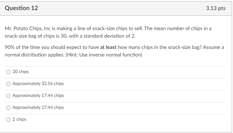 Question 12 3 13 Pts Mr Potato Chips Inc Is Making A Line Of Snack Size Chips To Sell The Mean Number Of Chips In A S 1