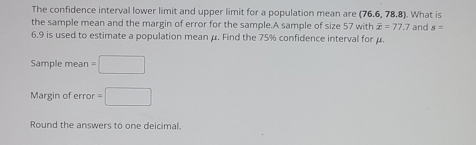 The Confidence Interval Lower Limit And Upper Limit For A Population Mean Are 76 6 78 8 What Is The Sample Mean And 1