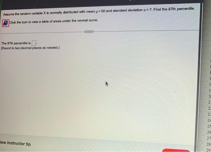 Assume The Random Variable X Is Normally Distributed With Mean 50 And Standard Deviation O 7 Find The 87th Percenti 1