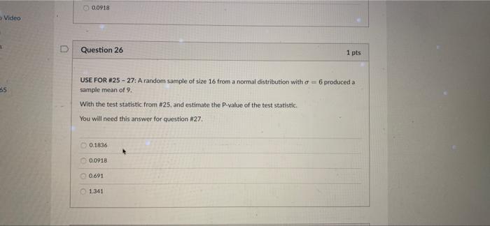 Question 25 1 Pts Use For 25 27 A Random Sample Of Size 16 From A Normal Distribution With O 6 Produced A Sample M 2