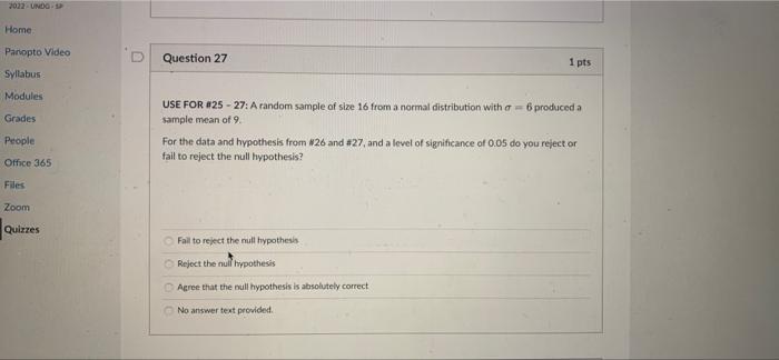 Question 25 1 Pts Use For 25 27 A Random Sample Of Size 16 From A Normal Distribution With O 6 Produced A Sample M 3