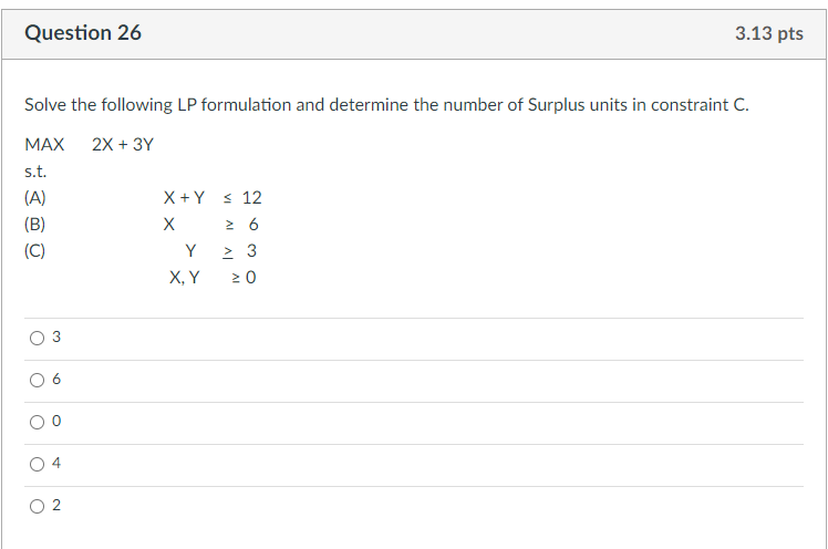 Question 26 3 13 Pts Solve The Following Lp Formulation And Determine The Number Of Surplus Units In Constraint C 2x 1